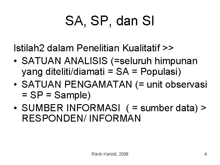 SA, SP, dan SI Istilah 2 dalam Penelitian Kualitatif >> • SATUAN ANALISIS (=seluruh