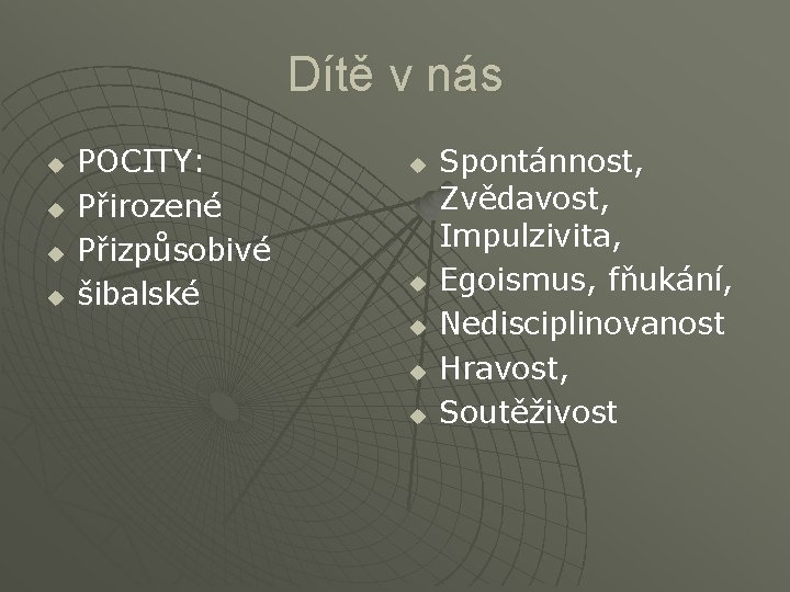 Dítě v nás u u POCITY: Přirozené Přizpůsobivé šibalské u u u Spontánnost, Zvědavost,