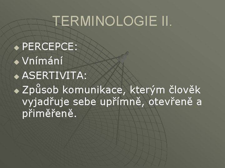 TERMINOLOGIE II. PERCEPCE: u Vnímání u ASERTIVITA: u Způsob komunikace, kterým člověk vyjadřuje sebe