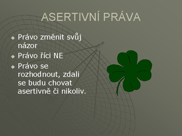 ASERTIVNÍ PRÁVA u u u Právo změnit svůj názor Právo říci NE Právo se