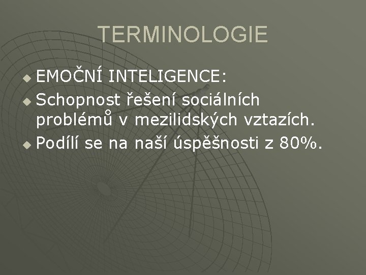 TERMINOLOGIE EMOČNÍ INTELIGENCE: u Schopnost řešení sociálních problémů v mezilidských vztazích. u Podílí se