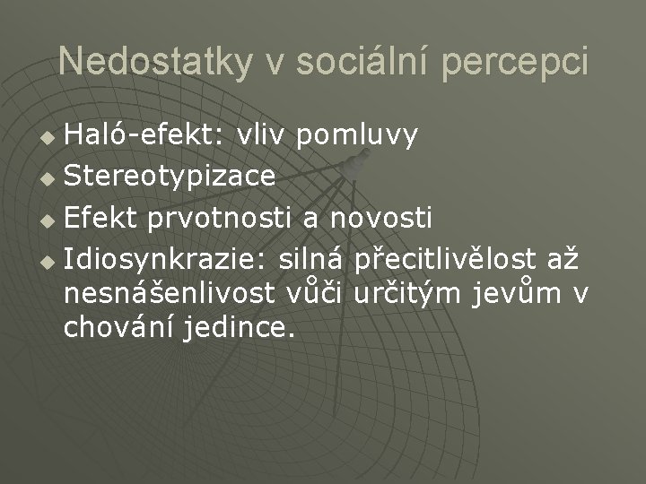 Nedostatky v sociální percepci Haló-efekt: vliv pomluvy u Stereotypizace u Efekt prvotnosti a novosti