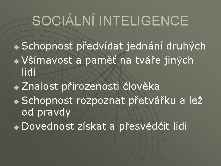 SOCIÁLNÍ INTELIGENCE Schopnost předvídat jednání druhých u Všímavost a paměť na tváře jiných lidí