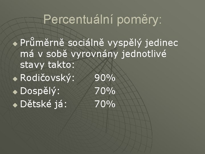 Percentuální poměry: Průměrně sociálně vyspělý jedinec má v sobě vyrovnány jednotlivé stavy takto: u