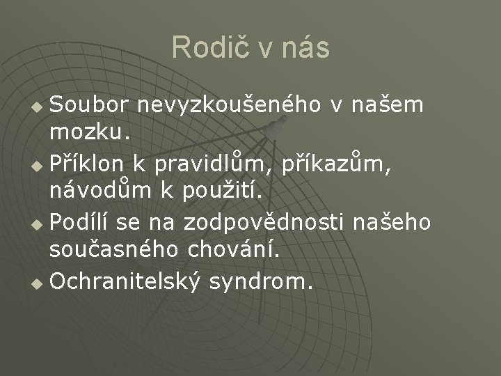 Rodič v nás Soubor nevyzkoušeného v našem mozku. u Příklon k pravidlům, příkazům, návodům