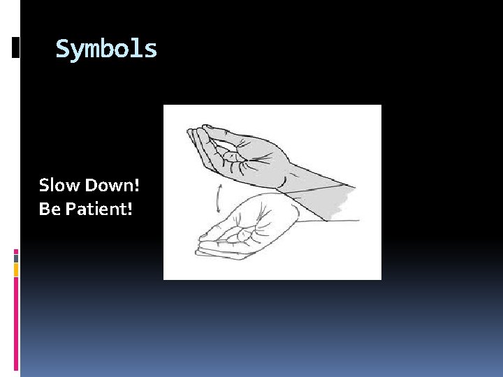 Symbols Slow Down! Be Patient! 
