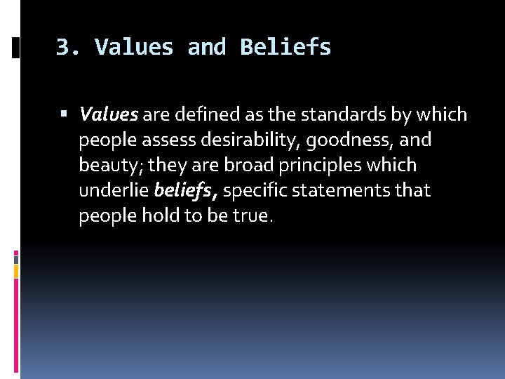 3. Values and Beliefs Values are defined as the standards by which people assess