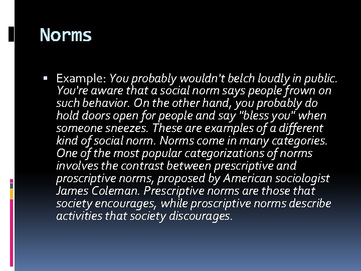 Norms Example: You probably wouldn't belch loudly in public. You're aware that a social