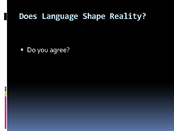 Does Language Shape Reality? Do you agree? 