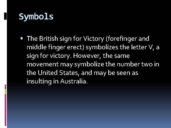 Symbols The British sign for Victory (forefinger and middle finger erect) symbolizes the letter