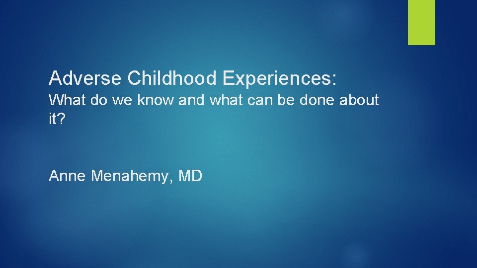 Adverse Childhood Experiences: What do we know and what can be done about it?