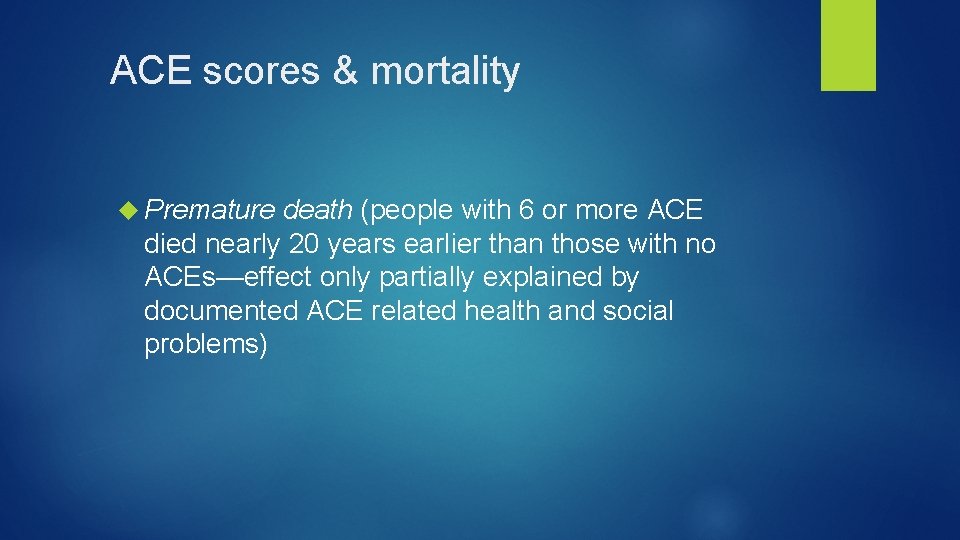 ACE scores & mortality Premature death (people with 6 or more ACE died nearly