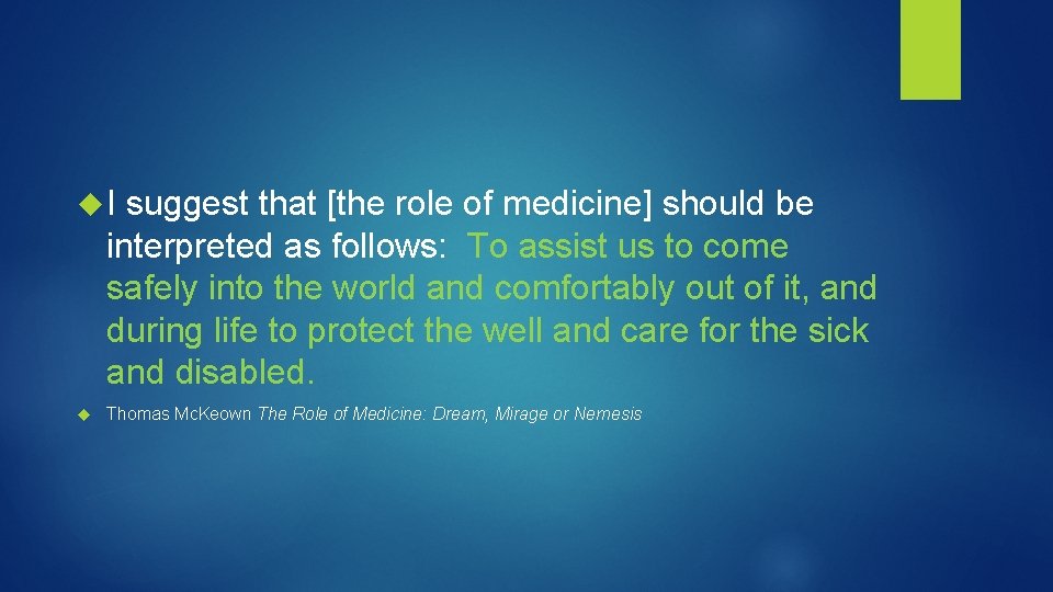  I suggest that [the role of medicine] should be interpreted as follows: To