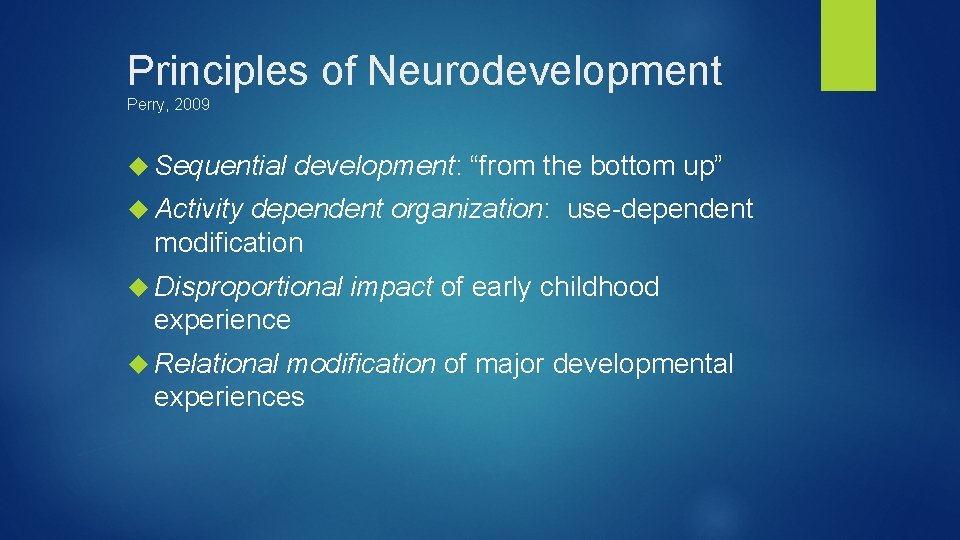 Principles of Neurodevelopment Perry, 2009 Sequential development: “from the bottom up” Activity dependent organization: