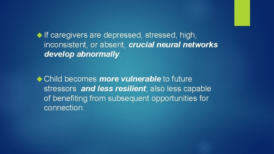  If caregivers are depressed, stressed, high, inconsistent, or absent, crucial neural networks develop