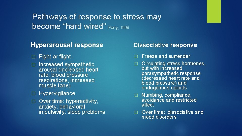 Pathways of response to stress may become “hard wired” Perry, 1998 Hyperarousal response Dissociative