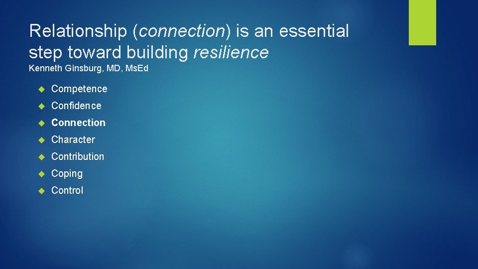 Relationship (connection) is an essential step toward building resilience Kenneth Ginsburg, MD, Ms. Ed
