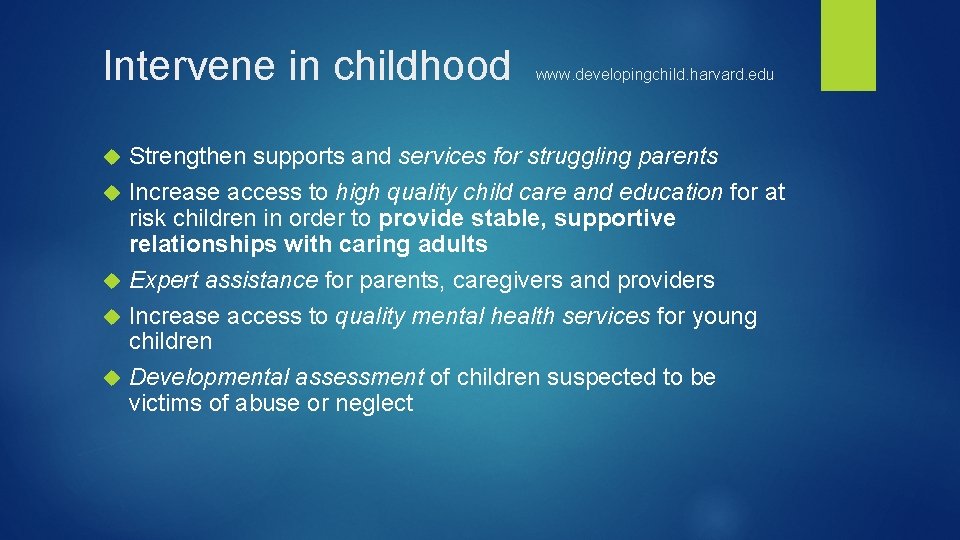 Intervene in childhood www. developingchild. harvard. edu Strengthen supports and services for struggling parents