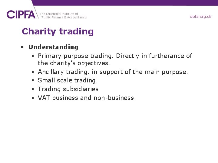 cipfa. org. uk Charity trading § Understanding § Primary purpose trading. Directly in furtherance