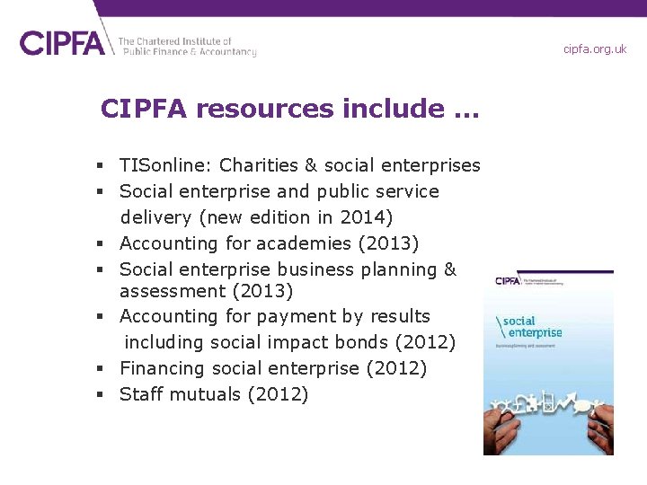 cipfa. org. uk CIPFA resources include … § TISonline: Charities & social enterprises §