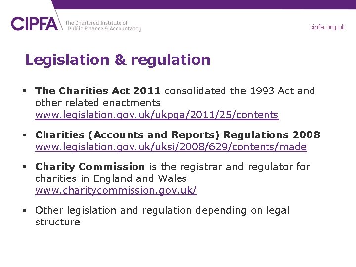 cipfa. org. uk Legislation & regulation § The Charities Act 2011 consolidated the 1993