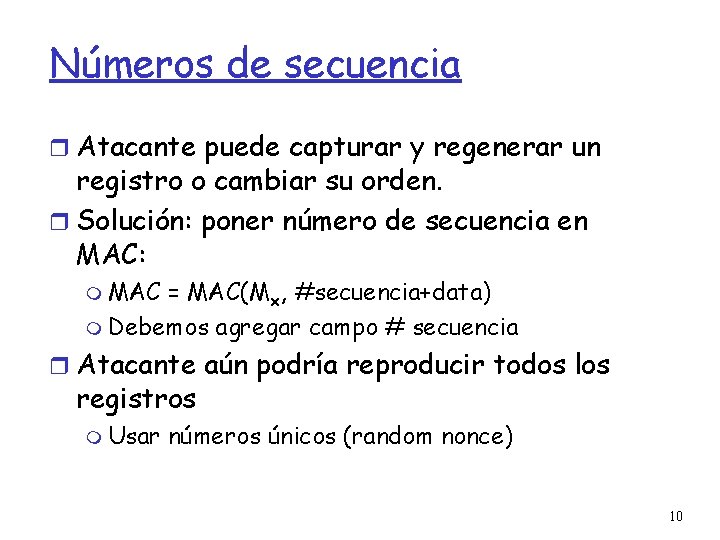 Números de secuencia Atacante puede capturar y regenerar un registro o cambiar su orden.