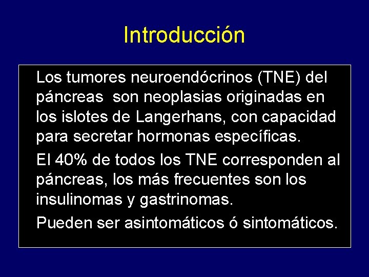 Introducción Los tumores neuroendócrinos (TNE) del páncreas son neoplasias originadas en los islotes de