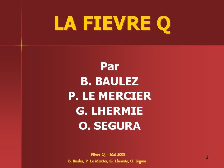 LA FIEVRE Q Par B. BAULEZ P. LE MERCIER G. LHERMIE O. SEGURA Fièvre