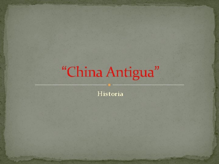 “China Antigua” Historia 