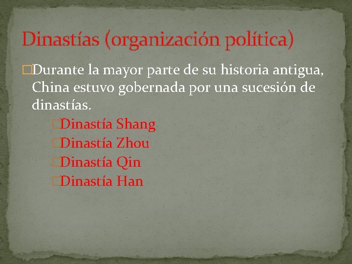Dinastías (organización política) �Durante la mayor parte de su historia antigua, China estuvo gobernada