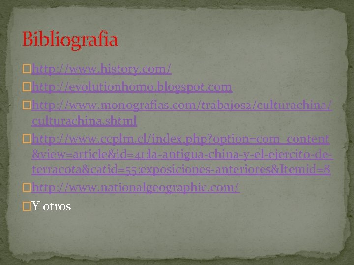 Bibliografia �http: //www. history. com/ �http: //evolutionhomo. blogspot. com �http: //www. monografias. com/trabajos 2/culturachina/