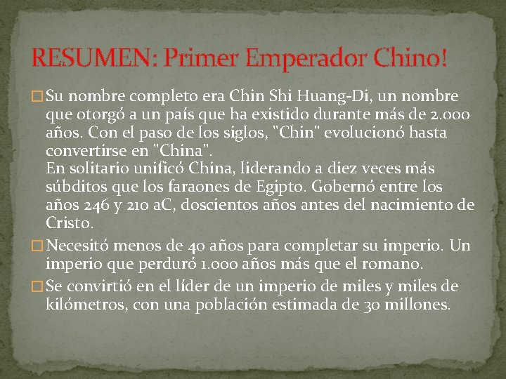 RESUMEN: Primer Emperador Chino! � Su nombre completo era Chin Shi Huang-Di, un nombre