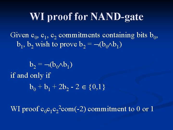 WI proof for NAND-gate Given c 0, c 1, c 2 commitments containing bits