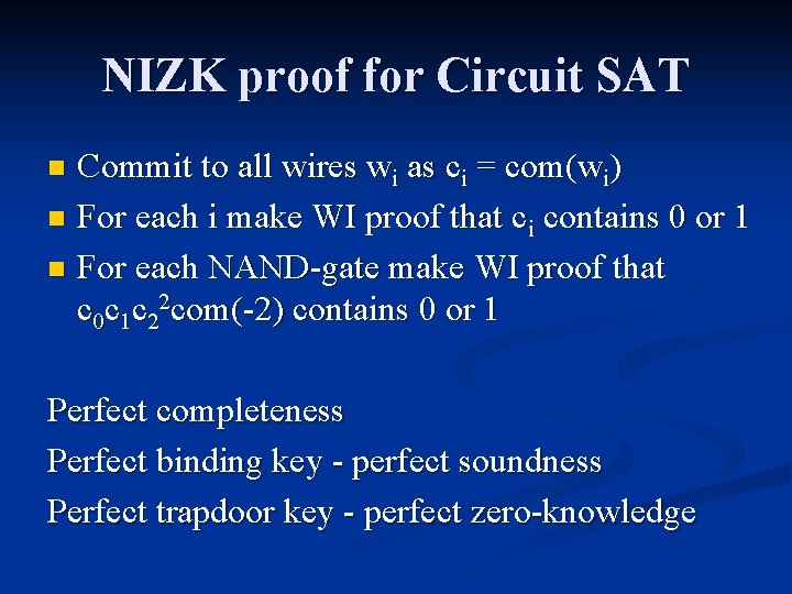 NIZK proof for Circuit SAT Commit to all wires wi as ci = com(wi)