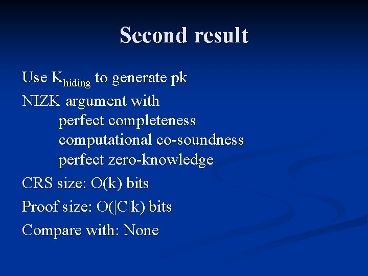 Second result Use Khiding to generate pk NIZK argument with perfect completeness computational co-soundness