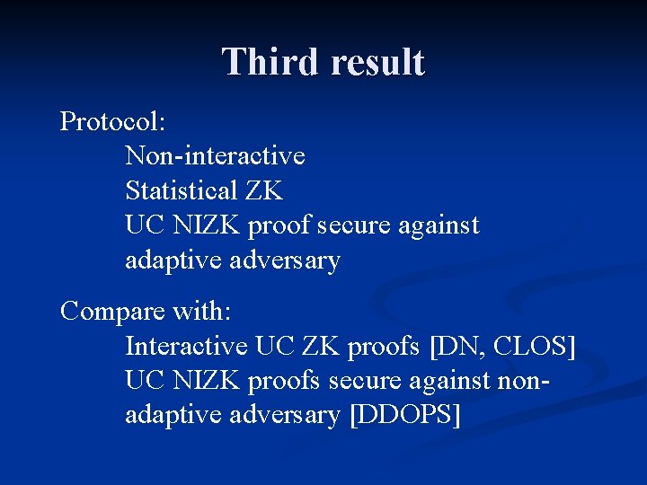 Third result Protocol: Non-interactive Statistical ZK UC NIZK proof secure against adaptive adversary Compare