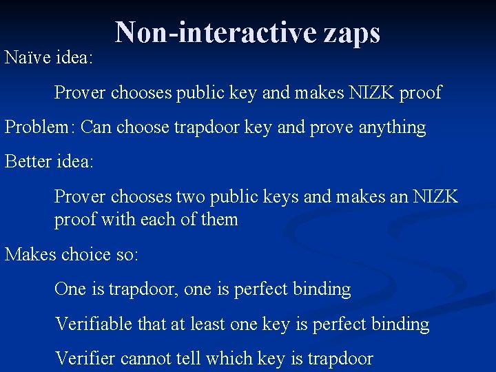 Naïve idea: Non-interactive zaps Prover chooses public key and makes NIZK proof Problem: Can