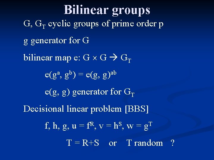 Bilinear groups G, GT cyclic groups of prime order p g generator for G