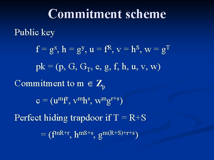 Commitment scheme Public key f = gx, h = gy, u = f. R,