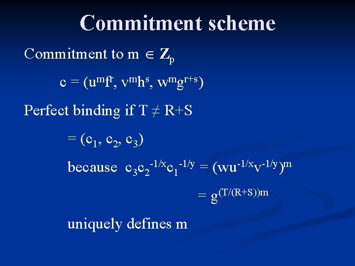 Commitment scheme Commitment to m Zp c = (umfr, vmhs, wmgr+s) Perfect binding if