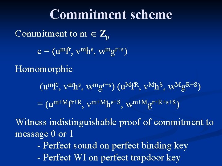 Commitment scheme Commitment to m Zp c = (umfr, vmhs, wmgr+s) Homomorphic (umfr, vmhs,