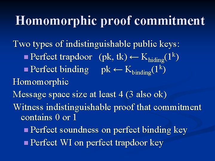 Homomorphic proof commitment Two types of indistinguishable public keys: n Perfect trapdoor (pk, tk)