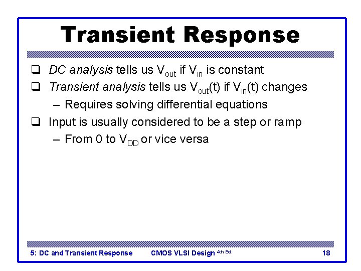Transient Response q DC analysis tells us Vout if Vin is constant q Transient