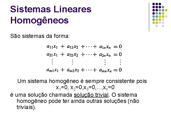 Sistemas Lineares Homogêneos São sistemas da forma: Um sistema homogêneo é sempre consistente pois