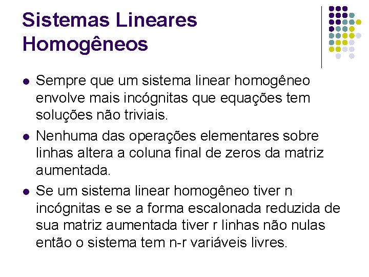 Sistemas Lineares Homogêneos l l l Sempre que um sistema linear homogêneo envolve mais