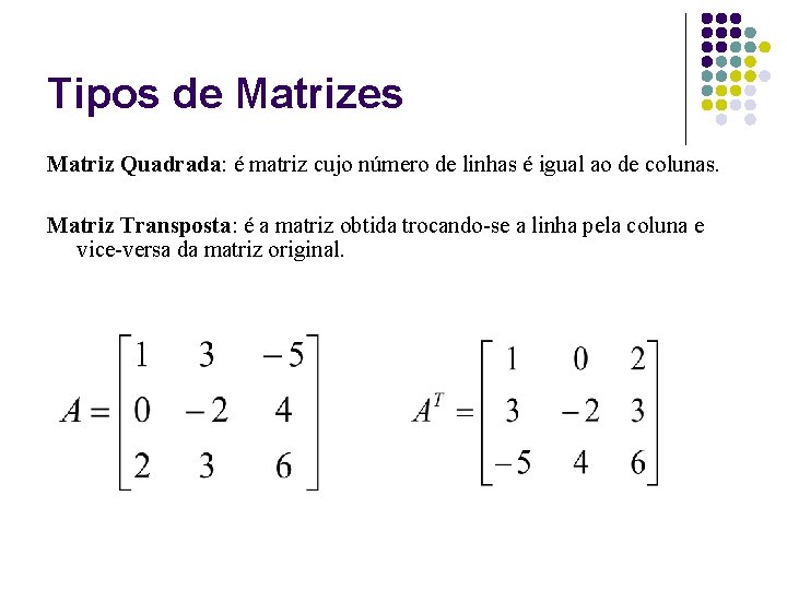 Tipos de Matrizes Matriz Quadrada: é matriz cujo número de linhas é igual ao