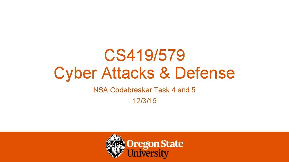 CS 419/579 Cyber Attacks & Defense NSA Codebreaker Task 4 and 5 12/3/19 