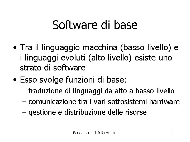 Software di base • Tra il linguaggio macchina (basso livello) e i linguaggi evoluti