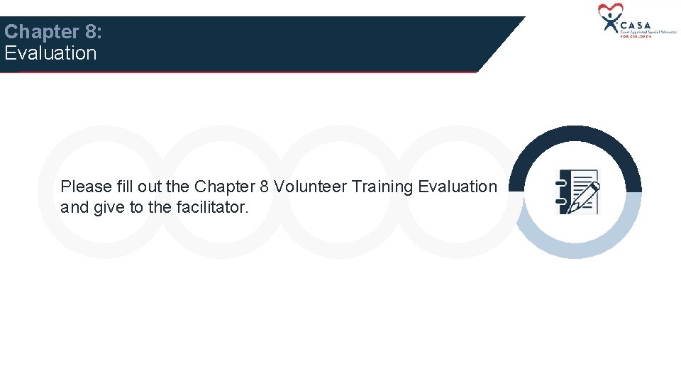 Chapter 8: Evaluation Please fill out the Chapter 8 Volunteer Training Evaluation and give