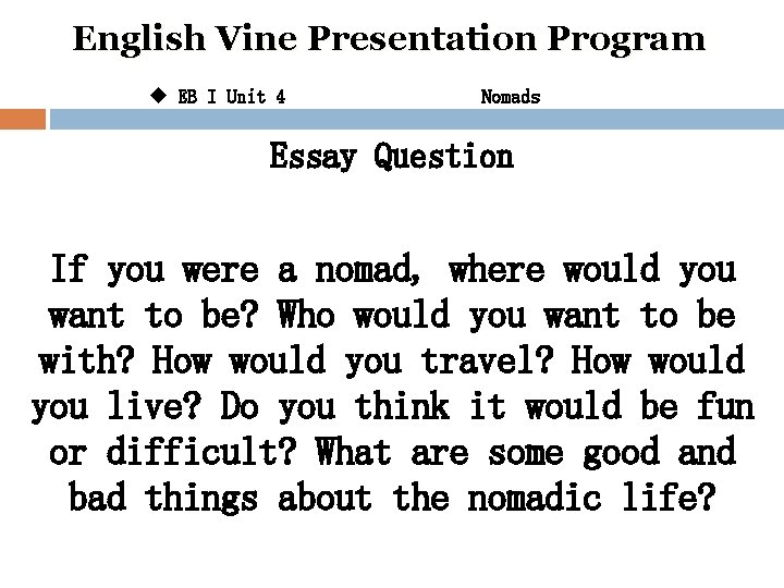 English Vine Presentation Program u EB I Unit 4 Nomads Essay Question If you